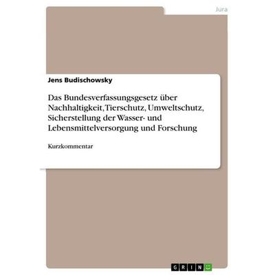 Das Bundesverfassungsgesetz über Nachhaltigkeit, Tierschutz, Umweltschutz, Sicherstellung der Wasser- und Lebensmittelversorgung und Forschung,