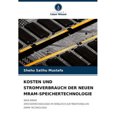 Kosten und Stromverbrauch der Neuen Mram-Speichertechnologie, Taschenbuch von Shehu Salihu Mustafa, Verlag Unser Wissen, 978-620-8-75758-8