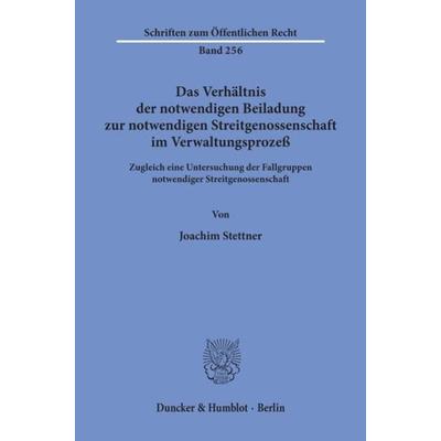 Das Verhältnis der notwendigen Beiladung zur notwendigen Streitgenossenschaft im Verwaltungsprozeß., Taschenbuch von Joachim Stettner, Duncker &