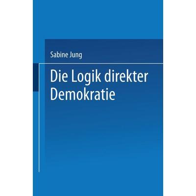 Die Logik direkter Demokratie, Taschenbuch von Sabine Jung, VS Verlag für Sozialwissenschaften, 978-3-531-13723-0
