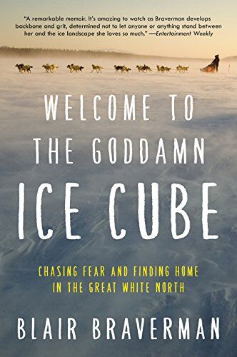 Blair Braverman - Welcome to the Goddamn Ice Cube: Chasing Fear and Finding Home in the Great White North - Preis vom 10.10.2026 11:48:34 h