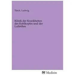 Klinik der Krankheiten des Kehlkopfes und der Luftröhre, Ratgeber von Ludwig Türck