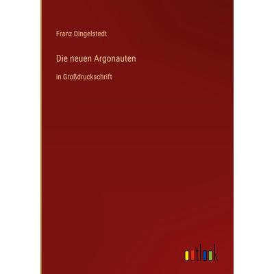 Die neuen Argonauten, Gebundene Ausgabe von Franz Dingelstedt, Outlook, 978-3-368-29213-3