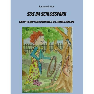 SOS im Schlosspark, Gebundene Ausgabe von Susanne Stübe, BoD – Books on Demand, 978-3-7597-3373-3