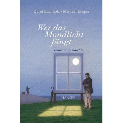 Wer das Mondlicht fängt, Gebundene Ausgabe von Quint Buchholz,Michael Krüger, Carl Hanser, 978-3-446-25244-8