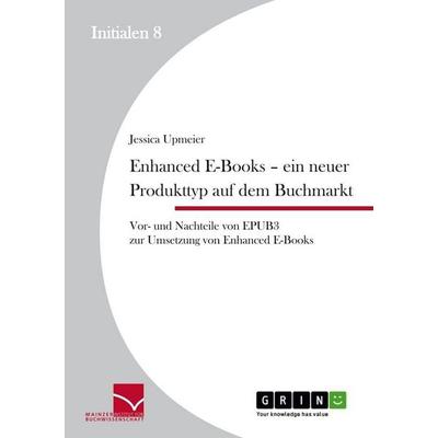 Enhanced E-Books - Ein neuer Produkttyp auf dem Buchmarkt, Taschenbuch von Jessica Upmeier, GRIN, 978-3-656-45157-0