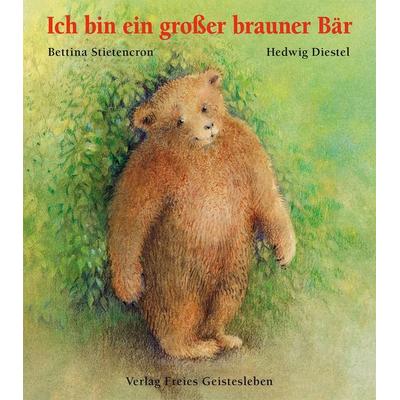 Ich bin ein großer brauner Bär, Gebundene Ausgabe von Bettina Stietencron,Hedwig Diestel, Freies Geistesleben, 978-3-7725-1445-6