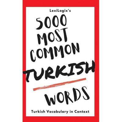5000 Most Common Turkish Words, Gebundene Ausgabe von LexiLogix, MostUsedWords.com, 978-94-92637-77-2