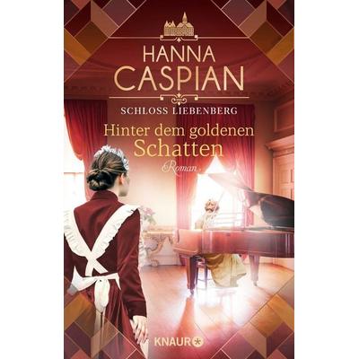 Schloss Liebenberg. Hinter dem goldenen Schatten, Taschenbuch von Hanna Caspian, Knaur Taschenbuch