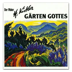 Der Maler H. Kistler, Gärten Gottes, Sachbücher von Heinz Kistler, Josef Kuhn