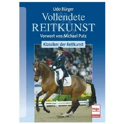 Vollendete Reitkunst: Klassiker der Reitkunst, Ratgeber von Udo Bürger