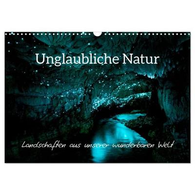Unglaubliche Natur - Landschaften aus unserer wunderbaren Welt (Wandkalender 2027 DIN A3 quer), CALVENDO Monatskalender