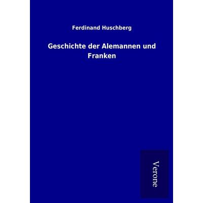 Geschichte der Alemannen und Franken, Taschenbuch von Ferdinand Huschberg, BoD - Books on Demand