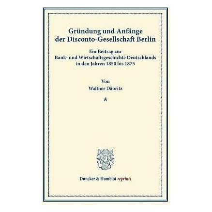 Duncker & Humblot Gründung und Anfänge der Disconto-Gesellschaft Berlin (Deutsch, Softcover, Walther Däbritz) (9000501)