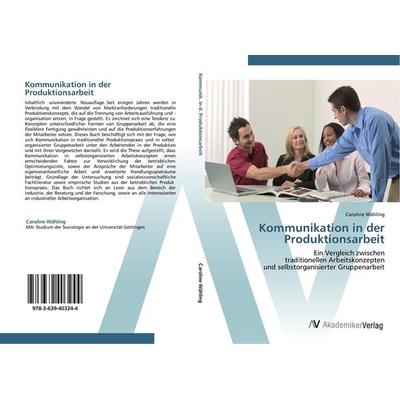 Kommunikation in der Produktionsarbeit, Taschenbuch von Caroline Wähling, AV Akademikerverlag, 978-3-639-40324-4
