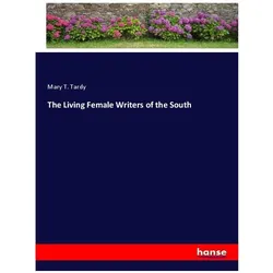 The Living Female Writers of the South, Belletristik von Mary T. Tardy