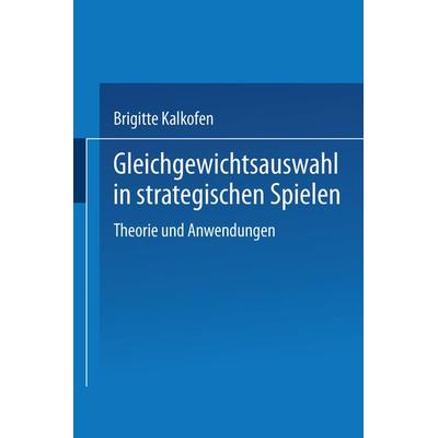 Gleichgewichtsauswahl in strategischen Spielen, Taschenbuch von Brigitte Kalkofen, Physica, 978-3-7908-0473-7