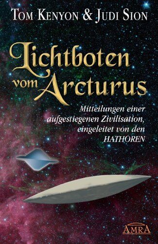 Tom Kenyon - LICHTBOTEN VOM ARCTURUS. Mitteilungen einer aufgestiegenen Zivilisation, eingeleitet von den Hathoren - Preis vom 16.10.2026 11:41:07 h