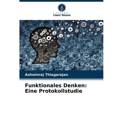 Funktionales Denken: Eine Protokollstudie, Taschenbuch von Ashwinraj Thiagarajan, Verlag Unser Wissen, 978-620-8-24285-5