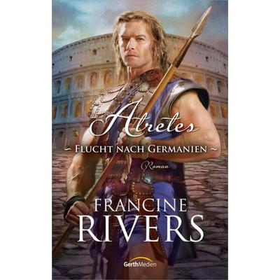 Atretes - Flucht nach Germanien, Gebundene Ausgabe von Francine Rivers, Gerth Medien, 978-3-86591-892-5