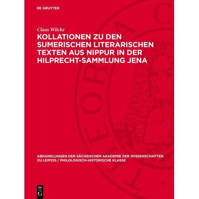Kollationen zu den Sumerischen Literarischen Texten aus Nippur in der Hilprecht-Sammlung Jena, Gebundene Ausgabe von Claus Wilcke, De Gruyter,