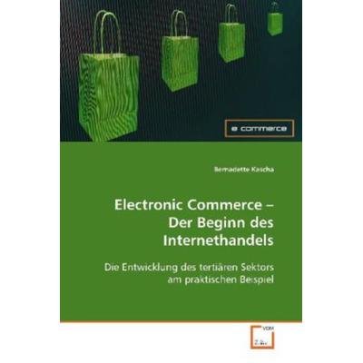 Kascha Bernadette: Electronic Commerce - Der Beginn des Inte, Taschenbuch von Bernadette Kascha, VDM, 978-3-639-09611-8