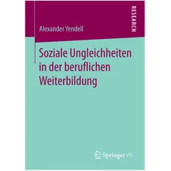 Soziale Ungleichheiten in der beruflichen Weiterbildung, Fachbücher von Alexander Yendell