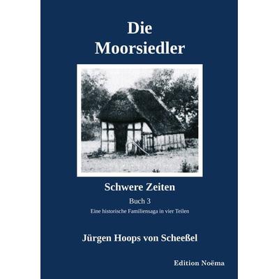 Die Moorsiedler Buch 3: Schwere Zeiten, Taschenbuch von Jürgen Hoops Scheessel, Ibidem, 978-3-8382-1679-9