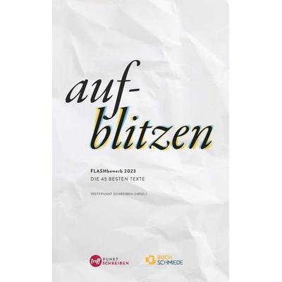 Aufblitzen, Taschenbuch von Treffpunkt Schreiben, Buchschmiede, 978-3-99152-881-4
