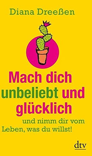 Diana Dreeßen - Mach dich unbeliebt und glücklich: und nimm dir vom Leben, was du willst! (dtv Ratgeber) - Preis vom 09.10.2026 07:28:09 h