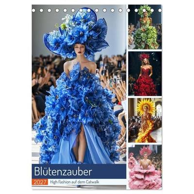 Blütenzauber. High Fashion auf dem Catwalk (Tischkalender 2027 DIN A5 hoch), CALVENDO Monatskalender