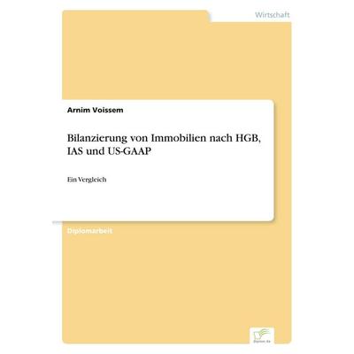 Bilanzierung von Immobilien nach HGB, IAS und US-GAAP, Taschenbuch von Arnim Voissem, GRIN, 978-3-8386-0741-2