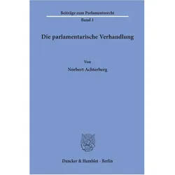 Die parlamentarische Verhandlung., Fachbücher von Norbert Achterberg