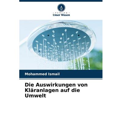 Die Auswirkungen von Kläranlagen auf die Umwelt, Taschenbuch von Mohammed Ismail, Verlag Unser Wissen, 978-620-8-32733-0