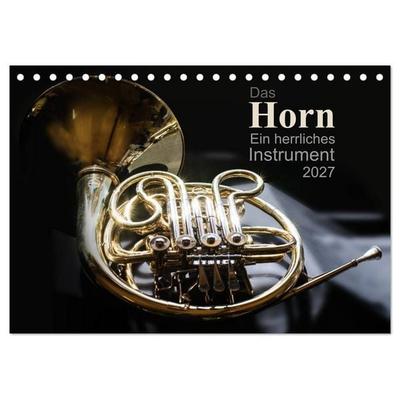 Das Horn, ein herrliches Instrument (Tischkalender 2027 DIN A5 quer), CALVENDO Monatskalender
