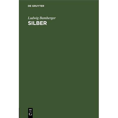 Silber, Gebundene Ausgabe von Ludwig Bamberger, De Gruyter, 978-3-11-245777-1