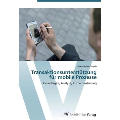 Transaktionsunterstützung für mobile Prozesse, Taschenbuch von Alexander Holbreich, AV Akademikerverlag, 978-3-639-43928-1