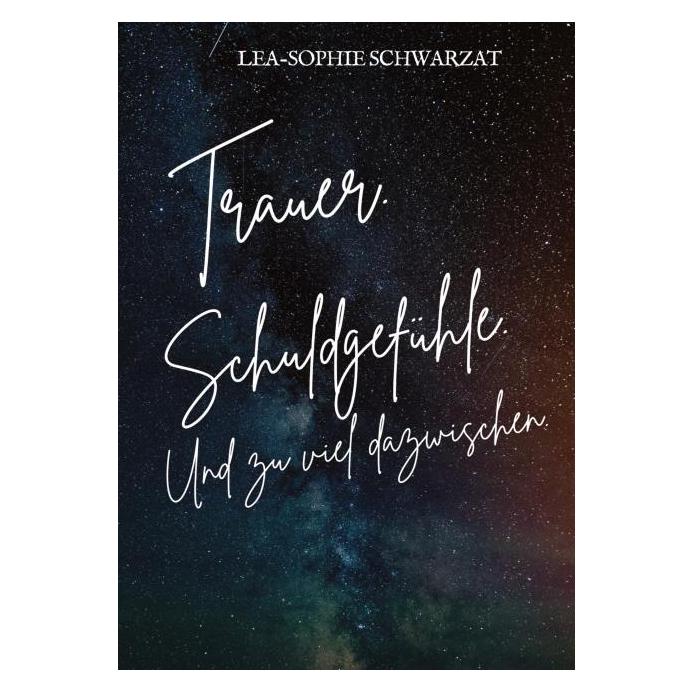Bod Schwarzat:Trauer. Schuldgefühle. Und zu (Deutsch, Hardcover, Lea-Sophie Schwarzat) (67818851)