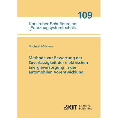 Methode zur Bewertung der Zuverlässigkeit der elektrischen Energieversorgung in der automobilen Vorentwicklung, Taschenbuch von Michael Mürken, KIT