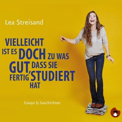 Vielleicht ist es doch zu was gut, dass sie fertig studiert hat - Lea Streisand, Audio, 4057664031242