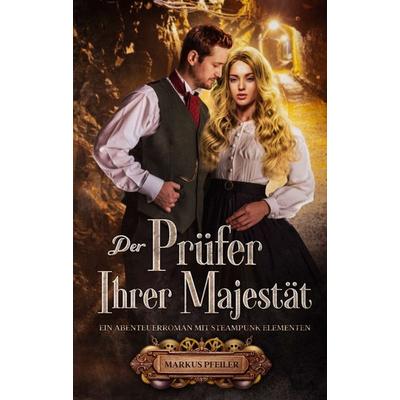 Der Prüfer Ihrer Majestät, Taschenbuch von Markus Pfeiler, Tredition, 978-3-347-27420-4