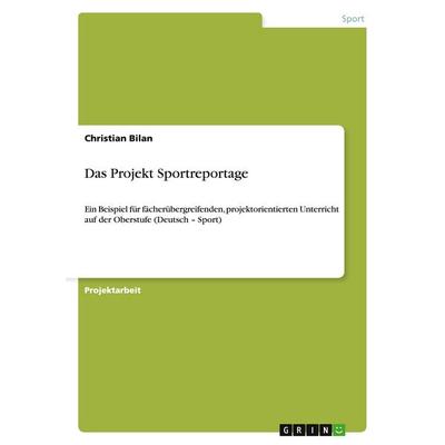 Das Projekt Sportreportage, Taschenbuch von Christian Bilan, GRIN, 978-3-640-29118-2