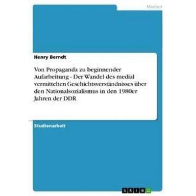Von Propaganda zu beginnender Aufarbeitung - Der Wandel des medial vermittelten Geschichtsverständnisses über den Nationalsozialismus in den 1980er