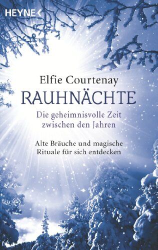 Elfie Courtenay - Rauhnächte: Die geheimnisvolle Zeit zwischen den Jahren: Alte Bräuche und magische Rituale für sich entdecken - Preis vom 09.10.2026 07:28:09 h