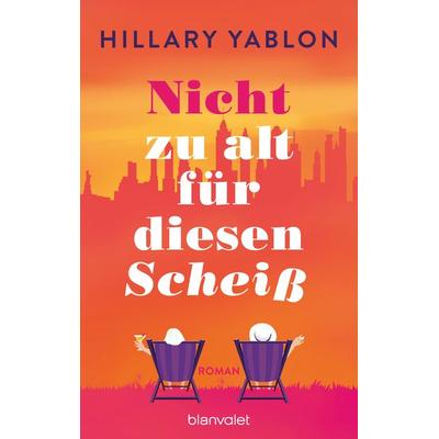 Nicht zu alt für diesen Scheiß, Taschenbuch von Hillary Yablon, Blanvalet