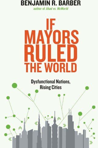 Barber, Benjamin R. - If Mayors Ruled the World: Dysfunctional Nations, Rising Cities - Preis vom 19.10.2026 19:33:35 h