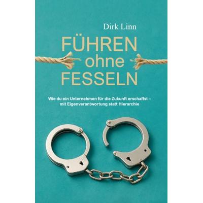 Führen ohne Fesseln, Gebundene Ausgabe von Dirk Linn, Verlagshaus Schlosser, 978-3-7581-0159-5