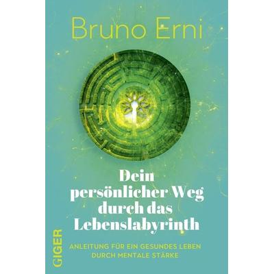 Dein persönlicher Weg durch das Lebenslabyrinth, Gebundene Ausgabe von Bruno Erni, Giger Verlag, 978-3-03933-041-6