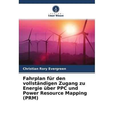Fahrplan für den vollständigen Zugang zu Energie über PPC und Power Resource Mapping (PRM), Taschenbuch von Christian Rory Evergreen, Verlag Unser