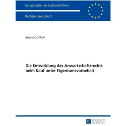 Die Entwicklung des Anwartschaftsrechts beim Kauf unter Eigentumsvorbehalt, Fachbücher von Seongho Kim